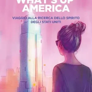 Compra Oggi Stesso What‘s up America. Viaggio alla ricerca dello spirito degli Stati Uniti