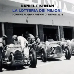 La lotteria dei milioni. Combine al Gran premio di Tripoli 1933 Prezzo Ridotto