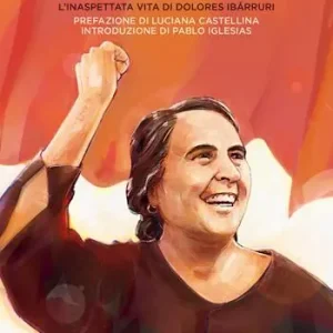 Nuovo Arrivo Pasionaria. L‘inaspettata vita di Dolores Ibarruri. Nuova ediz.