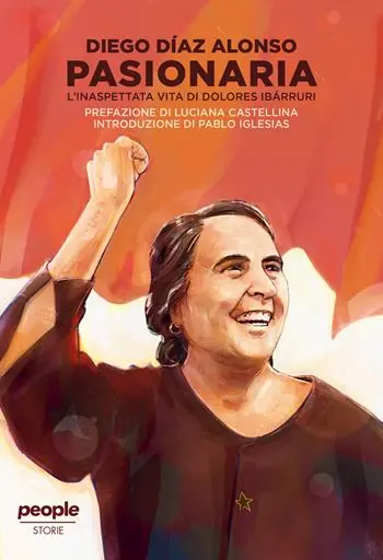 Nuovo Arrivo Pasionaria. L‘inaspettata vita di Dolores Ibarruri. Nuova ediz.