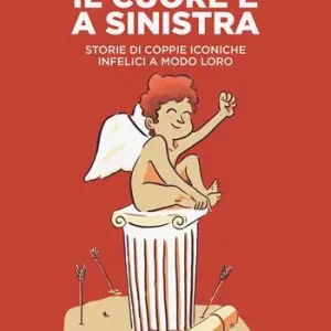 Compra Online Il cuore è a sinistra. Storie di coppie iconiche infelici a modo loro