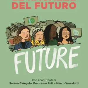 Le ragazze del futuro. Greta Thunberg, Helena Gualinga, Vanessa Nakate, Helena Neubauer le nuove leader globali dei FFF Acquista Ora