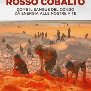 Novità Rosso cobalto. Come il sangue del Congo alimenta le nostre vite