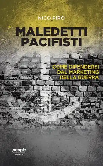 Maledetti pacifisti. Come difendersi dal marketing della guerra Soddisfatti O Rimborsati