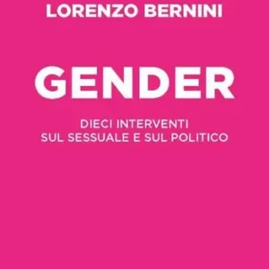 Solo Oggi Il gender. Dieci interventi sul sessuale e sul politico