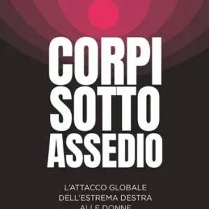 Più Venduto Corpi sotto assedio. L‘attacco globale dell‘estrema destra alle donne