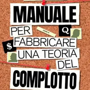 Affare Manuale per fabbricare una teoria del complotto. Nuova ediz.