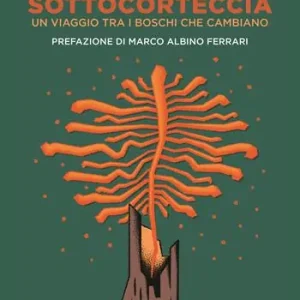 Scelto Dai Clienti Sottocorteccia. Un viaggio tra i boschi che cambiano