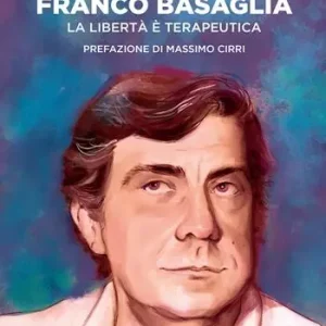 Franco Basaglia. La libertà è terapeutica Compra Online