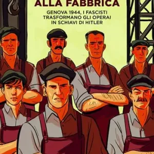 Assalto alla fabbrica. Genova 1944, i fascisti trasformano gli operai in schiavi di Hitler. Nuova ediz. Subito Disponibile