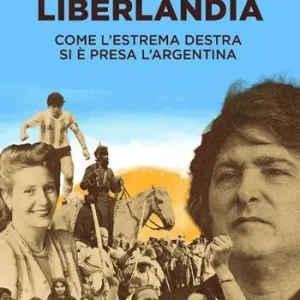 Offerta Speciale Liberlandia. Come l‘estrema destra si è presa l‘Argentina