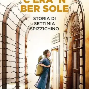 Promozione Esclusiva C‘era ‘n ber sole. Storia di Settimia Spizzichino