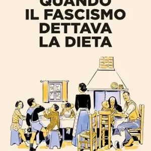 Quando il fascismo dettava la dieta. La propaganda a tavola, tra sovranità alimentare e autarchia Promo Stagionale