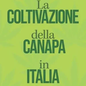 La coltivazione della canapa in Italia. Storia, normativa, opportunità, disinformazione. La guida completa. Nuova ediz. Ordina Subito