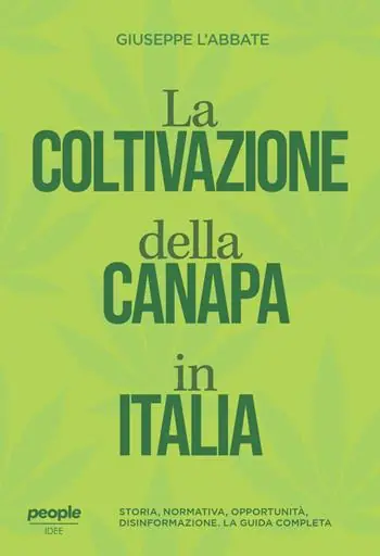 La coltivazione della canapa in Italia. Storia, normativa, opportunità, disinformazione. La guida completa. Nuova ediz. Ordina Subito