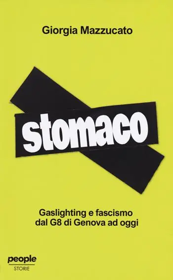 Nuovo Arrivo Stomaco. Gaslighting e fascismo dal g8 di genova ad oggi