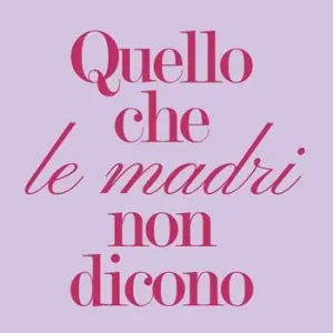 Prezzo Conveniente Quello che le madri non dicono. Uno sguardo sincero sulla maternità, tra paure, fatiche e desideri. Nuova ediz.