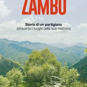 Offerta Del Giorno Zambo. Storia di un partigiano attraverso i luoghi della sua memoria