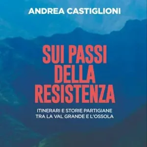 Economico Sui passi della Resistenza. Itinerari e storie partigiane tra la Val Grande e l’Ossola