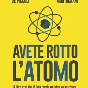 Avete rotto l’atomo. Il libro che non ti farà cambiare idea sul nucleare Offerta Lampo