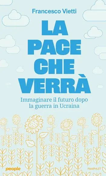 La pace che verrà. Immaginare il futuro dopo la guerra in Ucraina Affare