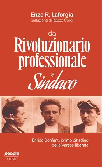 Da rivoluzionario professionale a sindaco. Enrico Bonfanti, primo cittadino della Varese liberata Offerta Lampo