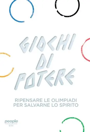 Economico Giochi di potere. Ripensare le Olimpiadi per salvarne lo spirito