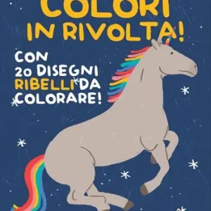 Prezzo Di Fabbrica Colori in rivolta! Con 20 disegni ribelli da colorare! Ediz. illustrata