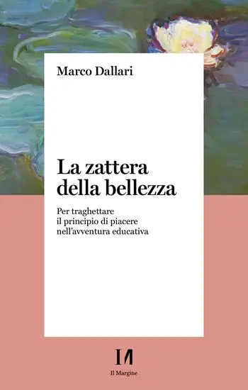 Novità La zattera della bellezza. Per traghettare il principio di piacere nell‘avventura educativa