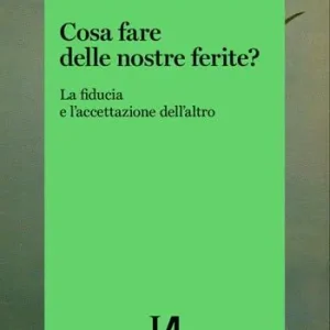 A Buon Prezzo Cosa fare delle nostre ferite? La fiducia e l‘accettazione dell‘altro