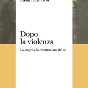 Popolare Dopo la violenza. Lo stupro e la ricostruzione del sé