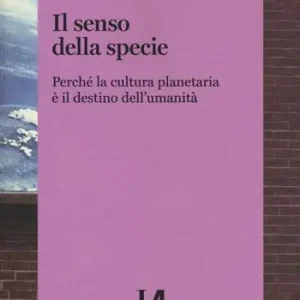 Il senso della specie. Perché la cultura planetaria è il destino dell‘umanità Occasione