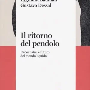 Popolare Il ritorno del pendolo. Psicoanalisi e futuro del mondo liquido