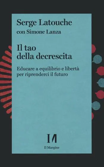 Compra Oggi Stesso Il tao della decrescita. Educare a equilibrio e libertà per riprenderci il futuro