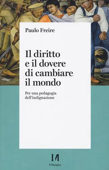 Consegna Rapida Il diritto e il dovere di cambiare il mondo. Per una pedagogia dell‘indignazione