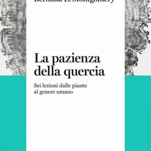 Consegna Rapida La pazienza della quercia. Sei lezioni dalle piante al genere umano