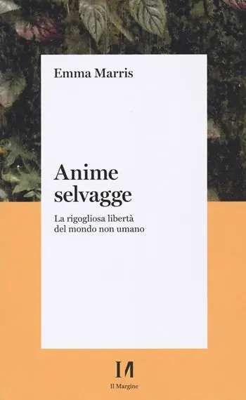 Anime selvagge. La rigogliosa libertà del mondo non umano Vendita Finale