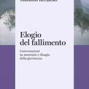 Elogio del fallimento. Conversazioni su anoressie e disagio della giovinezza Pagamento Sicuro