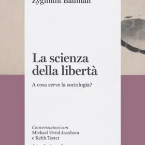 La scienza della libertà. A cosa serve la sociologia? Conversazioni con Michael Hviid Jacobsen e Keith Tester Prezzo Basso