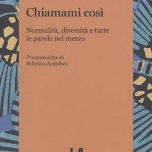 Chiamami così. Normalità, diversità e tutte le parole nel mezzo Compra Online
