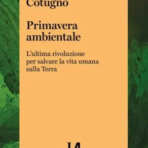 Primavera ambientale. L‘ultima rivoluzione per salvare la vita umana sulla Terra Subito Disponibile