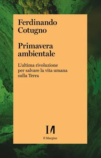 Primavera ambientale. L‘ultima rivoluzione per salvare la vita umana sulla Terra Subito Disponibile