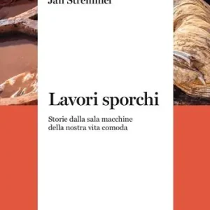 Prezzo Ridotto Lavori sporchi. Storie dalla sala macchine della nostra vita comoda