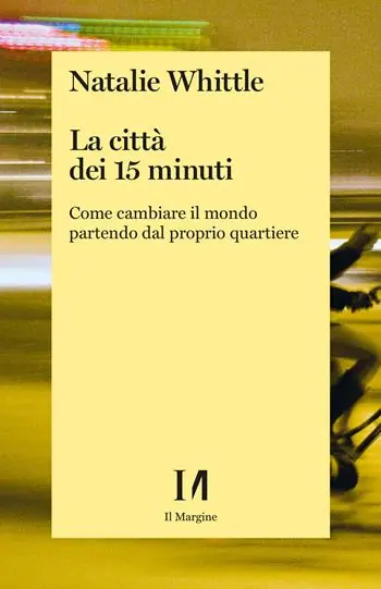 Novità La città dei 15 minuti. Come cambiare il mondo partendo dal proprio quartiere