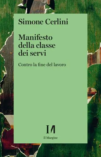 Manifesto della classe dei servi. Contro la fine del lavoro Più Venduto