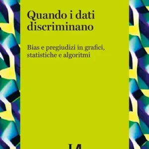 Occasione Imperdibile Quando i dati discriminano. Bias e pregiudizi in grafici, statistiche e algoritmi