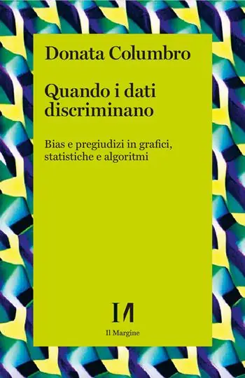Occasione Imperdibile Quando i dati discriminano. Bias e pregiudizi in grafici, statistiche e algoritmi