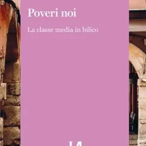 Quantità Limitata Poveri noi. La classe media in bilico