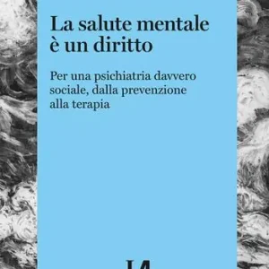 Prezzo Ridotto La salute mentale è un diritto. Per una psichiatria sociale, dalla prevenzione alla terapia