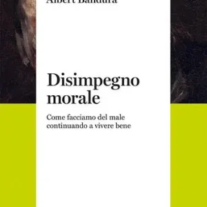 Super Prezzo Disimpegno morale. Come facciamo del male continuando a vivere bene. Nuova ediz.